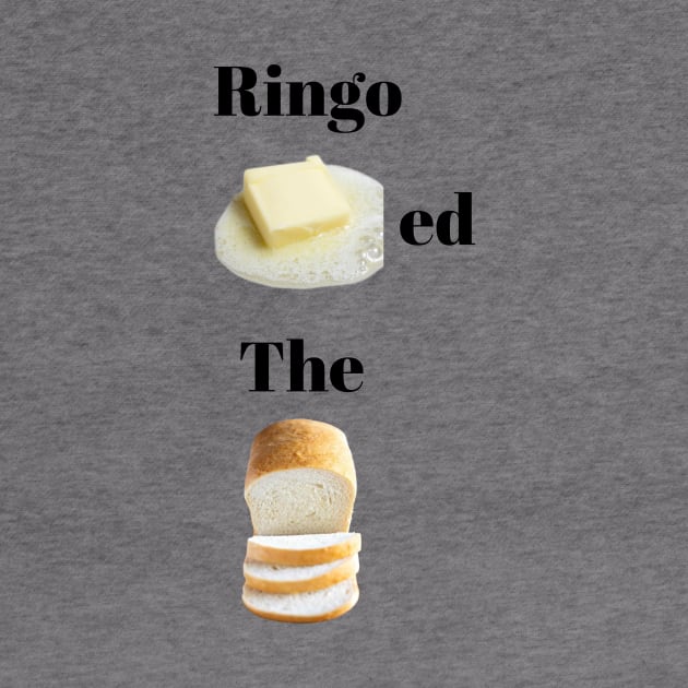 Ringo Buttered The Bread by Drummer Ts